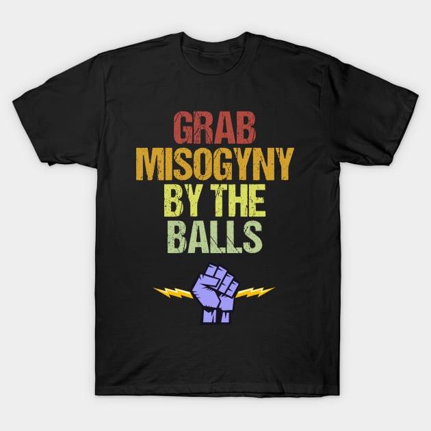 Grab Misogyny By The Balls Women's March Protest T-Shirt by jplanet